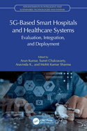 5g-Based Smart Hospitals and Healthcare Systems: Evaluation, Integration, and Deployment