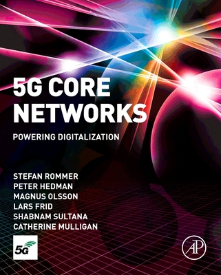 5G Core Networks: Powering Digitalization - Rommer, Stefan, PhD, and Hedman, Peter, MSc, and Olsson, Magnus, MSc