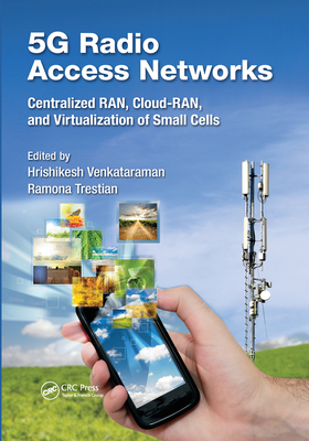 5G Radio Access Networks: Centralized RAN, Cloud-RAN and Virtualization of Small Cells - Venkataraman, Hrishikesh (Editor), and Trestian, Ramona (Editor)