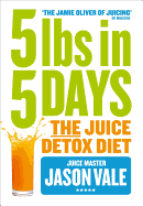 5lbs in 5 Days: The Juice Detox Diet
