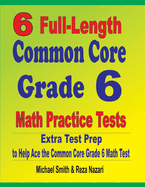 6 Full-Length Common Core Grade 6 Math Practice Tests: Extra Test Prep to Help Ace the Common Core Grade 6 Math Test