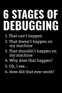 6 Stages of Debugging: Coding Notebook Journal 120 pages (6x9) of blank lined paper Gift for Programming Lovers