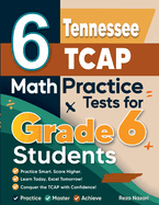 6 Tennessee TCAP Math Practice Tests for Grade 6 Students: A Complete Guide to Building Math Mastery and Excelling on the Tennessee TCAP Test