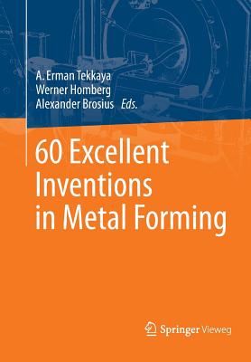 60 Excellent Inventions in Metal Forming - Tekkaya, A Erman (Editor), and Homberg, Werner (Editor), and Brosius, Alexander (Editor)