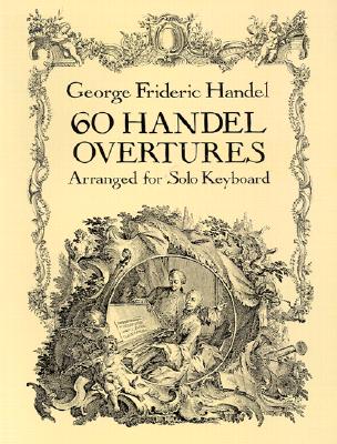 60 Handel Overtures Arranged for Solo Keyboard - Handel, George Frideric (Composer)