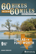 60 Hikes Within 60 Miles: Dallas-Fort Worth: Includes Tarrant, Collin, and Denton Counties