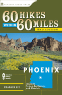 60 Hikes Within 60 Miles: Phoenix: Including Tempe, Scottsdale, and Glendale