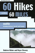 60 Hikes Within 60 Miles: Seattle: Including Bellevue, Everett, and Tacoma