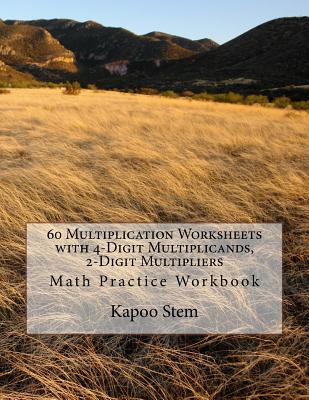 60 Multiplication Worksheets with 4-Digit Multiplicands, 2-Digit Multipliers: Math Practice Workbook - Stem, Kapoo