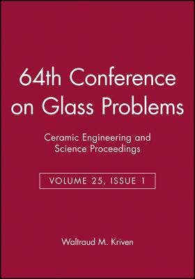 64th Conference on Glass Problems, Volume 25, Issue 1 - Kriven, Waltraud M (Editor)