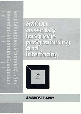 68000 Assembly Language, Programming and Interfacing: A Unique Approach for the Beginner - Barry, Ambrose