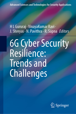 6G Cyber Security Resilience: Trends and Challenges - Gururaj, H. L. (Editor), and Ravi, VinayaKumar (Editor), and Shreyas, J. (Editor)