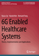 6G Enabled Healthcare Systems: Theory, Implementation and Applications