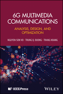 6G Multimedia Communications: Analysis, Design, and Optimisation