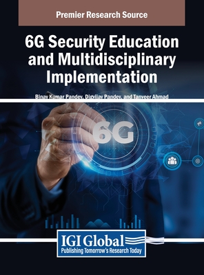 6G Security Education and Multidisciplinary Implementation - Pandey, Binay Kumar (Editor), and Pandey, Digvijay (Editor), and Ahmad, Tanveer (Editor)