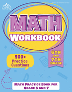 6th and 7th Grade Math Workbook: Math Practice Book for Grade 6 and 7 [New Edition Includes 900] Practice Questions]