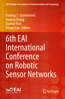 6th EAI International Conference on Robotic Sensor Networks - Stanimirovic, Predrag S. (Editor), and Zhang, Yudong (Editor), and Xiao, Dunhui (Editor)