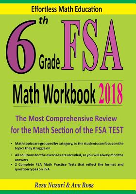 6th Grade FSA Math Workbook 2018: The Most Comprehensive Review for the Math Section of the FSA Test - Nazari, Reza, and Ross, Ava