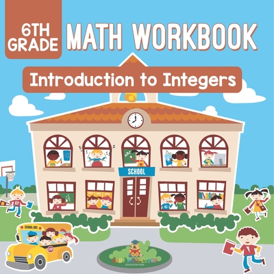 6th Grade Math Workbook: Introduction to Integers - Baby Professor
