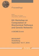 6th Workshop on Computation of Biochemical Pathways and Genetic Networks