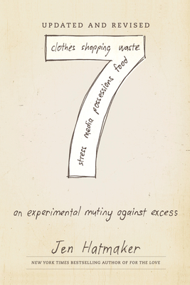 7: An Experimental Mutiny Against Excess (Updated and Revised) - Hatmaker, Jen
