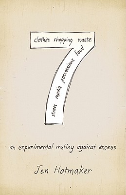 7: An Experimental Mutiny Against Excess - Hatmaker, Jen