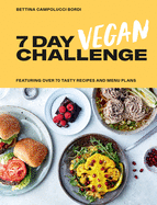 7 Day Vegan Challenge: Featuring Over 70 Tasty Recipes and Menu Plans