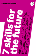 7 Skills for the Future: Adaptability, Critical Thinking, Empathy, Integrity, Optimism, Being Proactive, Resilience