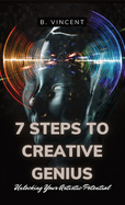 7 Steps to Creative Genius: Unlocking Your Artistic Potential