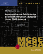 70-299 MCSE Guide to Implementing and Administering Security in a Microsoft Windows Server 2003 Network