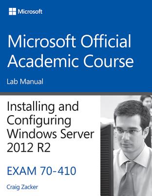 70-410 Installing and Configuring Windows Server 2012 R2 Lab Manual - Microsoft Official Academic Course