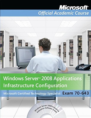 70-643: Windows Server 2008 Applications Infrastructure Configuration Package - Microsoft