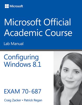 70-687 Configuring Windows 8.1 Lab Manual - Microsoft Official Academic Course