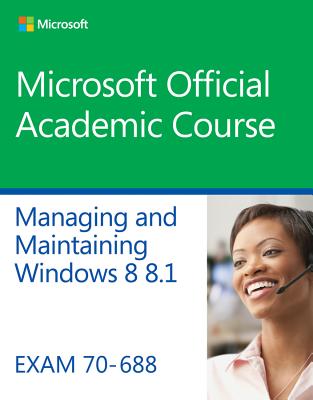 70-688 Supporting Windows 8.1 - Microsoft Official Academic Course