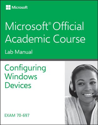 70-697 Configuring Windows Devices - MOAC (Microsoft Official Academic Course)
