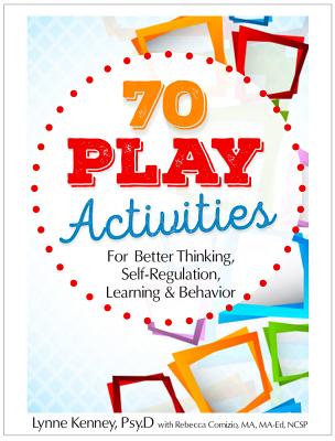 70 Play Activities for Better Thinking, Self-Regulation, Learning & Behavior - Kenney, Lynne, and Comizio, Rebecca