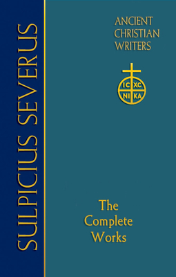 70. Sulpicius Severus: The Complete Works - Goodrich, Richard J. (Translated by)