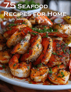 75 Seafood Recipes for Home