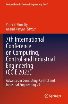 7th International Conference on Computing, Control and Industrial Engineering (CCIE 2023): Advances in Computing, Control and Industrial Engineering VII - S. Shmaliy, Yuriy (Editor), and Nayyar, Anand (Editor)