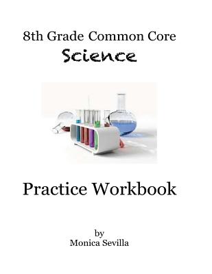 8th Grade Common Core Science Practice Workbook: Chemical Reactions - Sevilla, Monica