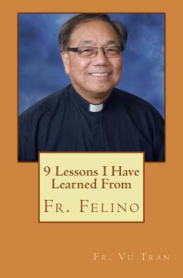 9 Lessons I Have Learned From Fr. Felino - Tran, Vu