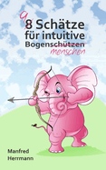 9 Sch?tze f?r intuitive Bogenmenschen