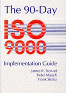 90 Day ISO 9000 Implementation Guide - Stewart, James R., and Mauch, Peter, and Straka, Frank