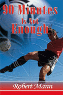 90 Minutes is Not Enough