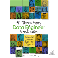 97 Things Every Data Engineer Should Know: Collective Wisdom from the Experts