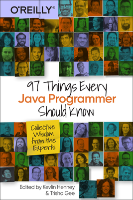97 Things Every Java Programmer Should Know: Collective Wisdom from the Experts - Henney, Kevlin (Editor), and Gee, Trisha (Editor)