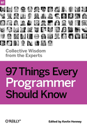 97 Things Every Programmer Should Know: Collective Wisdom from the Experts