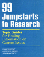 99 Jumpstarts to Research: Topic Guides for Finding Information on Current Issues