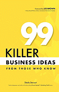 99 Killer Business Ideas from Those Who Know