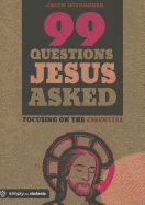 99 Questions Jesus Asked: Focusing on the Essential